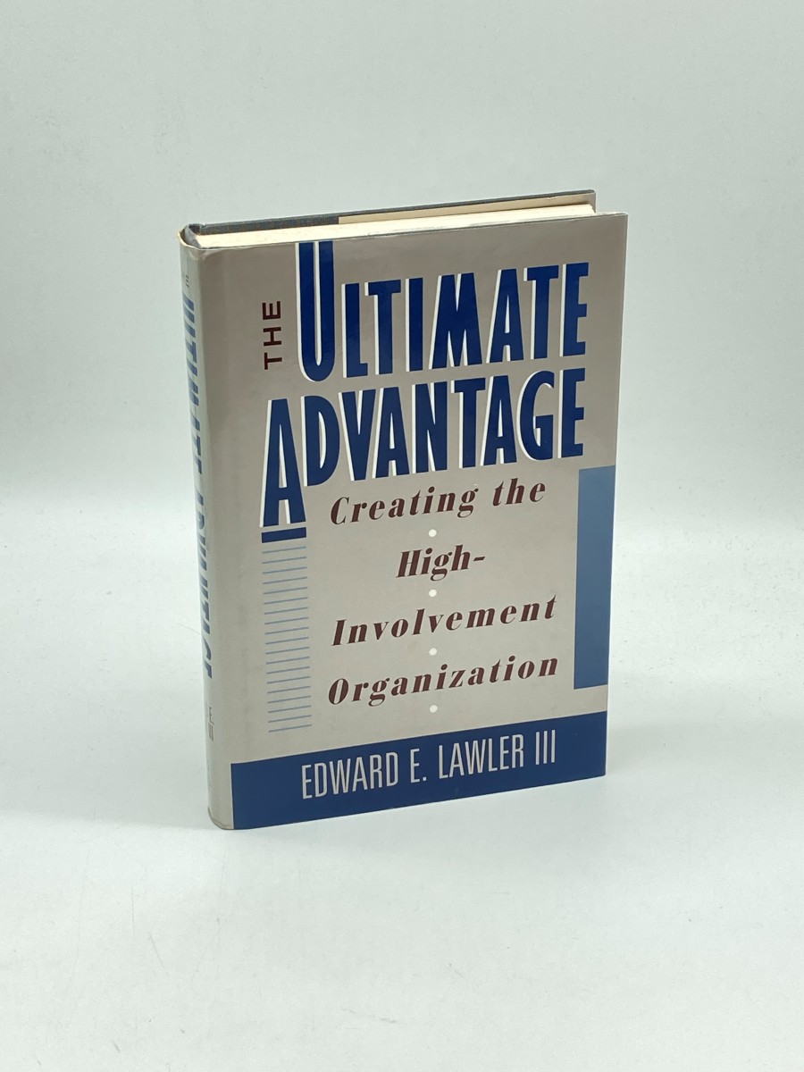 The Ultimate Advantage Creating the High-Involvement Organization