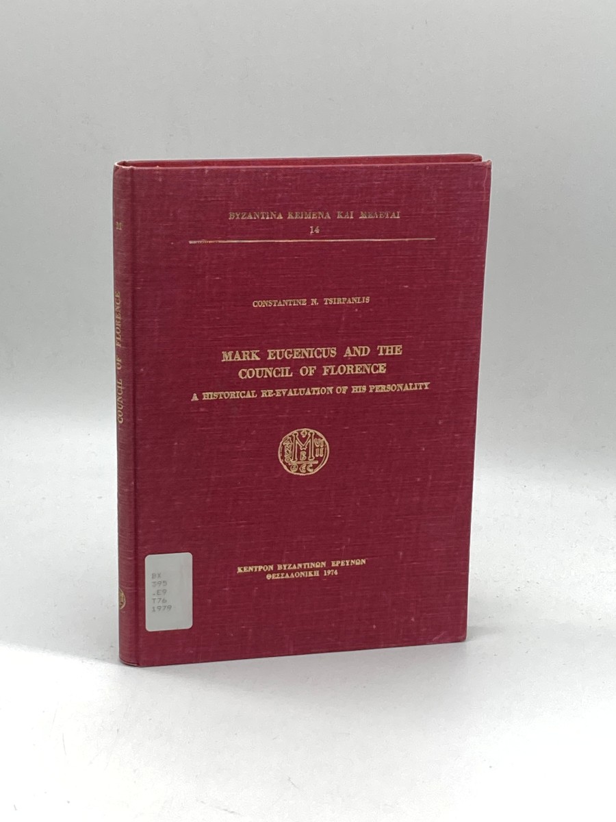 Mark Eugenicus and the Council of Florence A Historical Re-Evaluation of His Personality