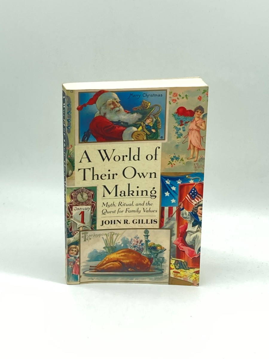 A World of Their Own Making Myth, Ritual, and the Quest for Family Values