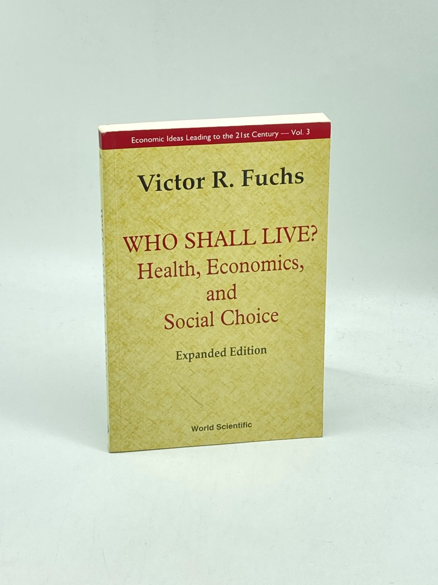 Who Shall Live Health, Economics, and Social Choice (Economic Ideas Leading to the 21St Century)