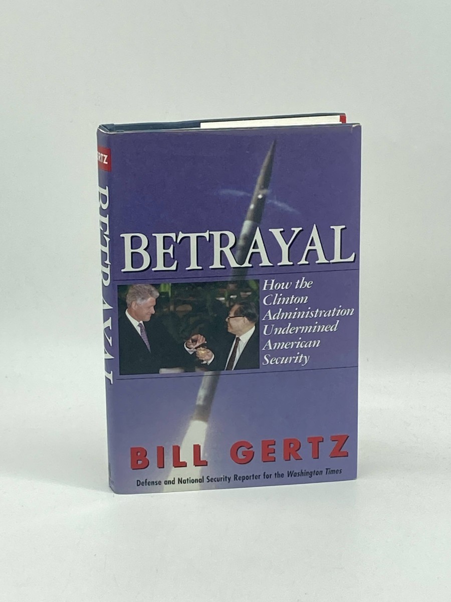 Betrayal (First Printing) How the Clinton Administration Undermined American Security