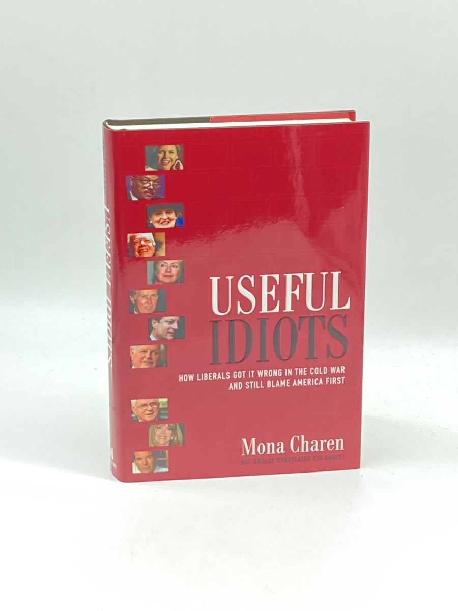 Useful Idiots (First Printing) How Liberals Got it Wrong in the Cold War and Still Blame America First