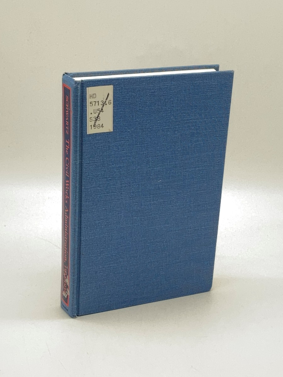 The Civil Works Administration, 1933-1934 The Business of Emergency Employment in the New Deal