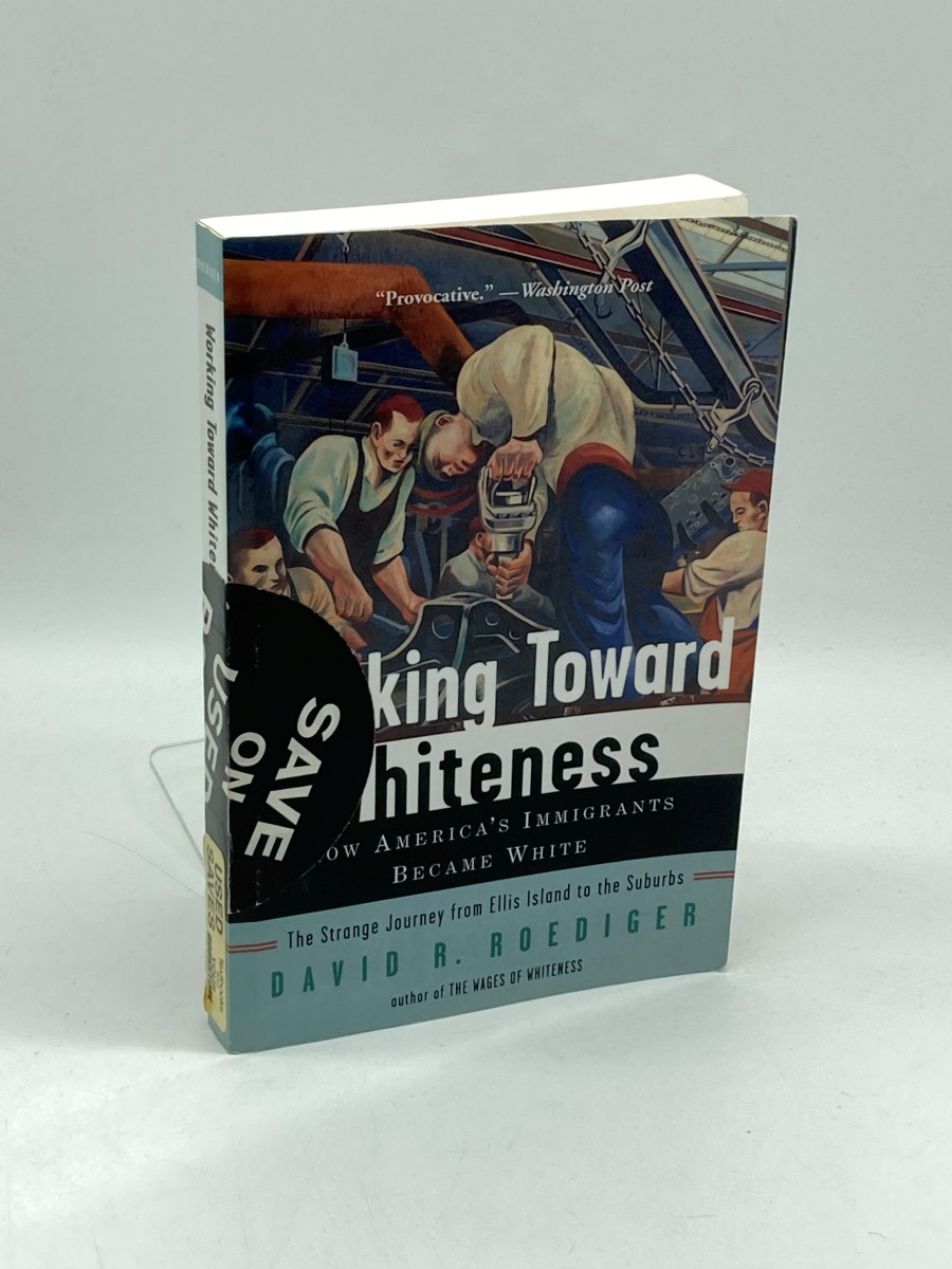 Working Toward Whiteness How America's Immigrants Became White: the Strange Journey from Ellis Island to the Suburbs