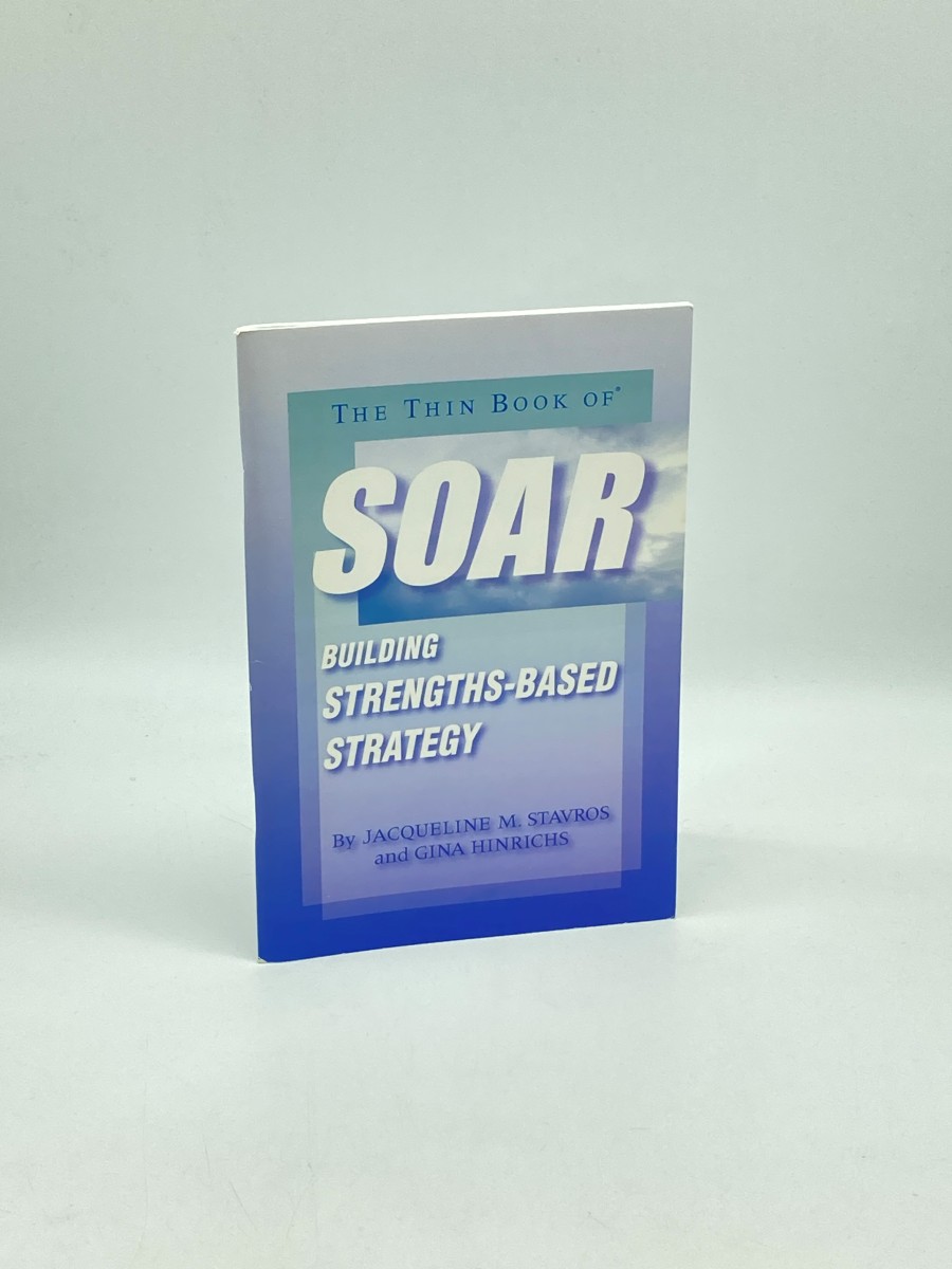 The Thin Book of SOAR; Building Strengths-Based Strategy