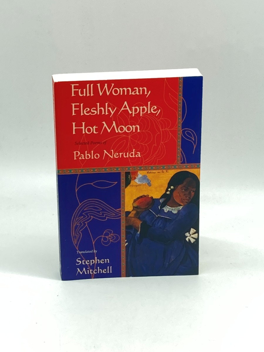 Image for Full Woman, Fleshly Apple, Hot Moon Selected Poems of Pablo Neruda Full Woman, Fleshly Apple, Hot Moon Selected Poems of Pablo Neruda
