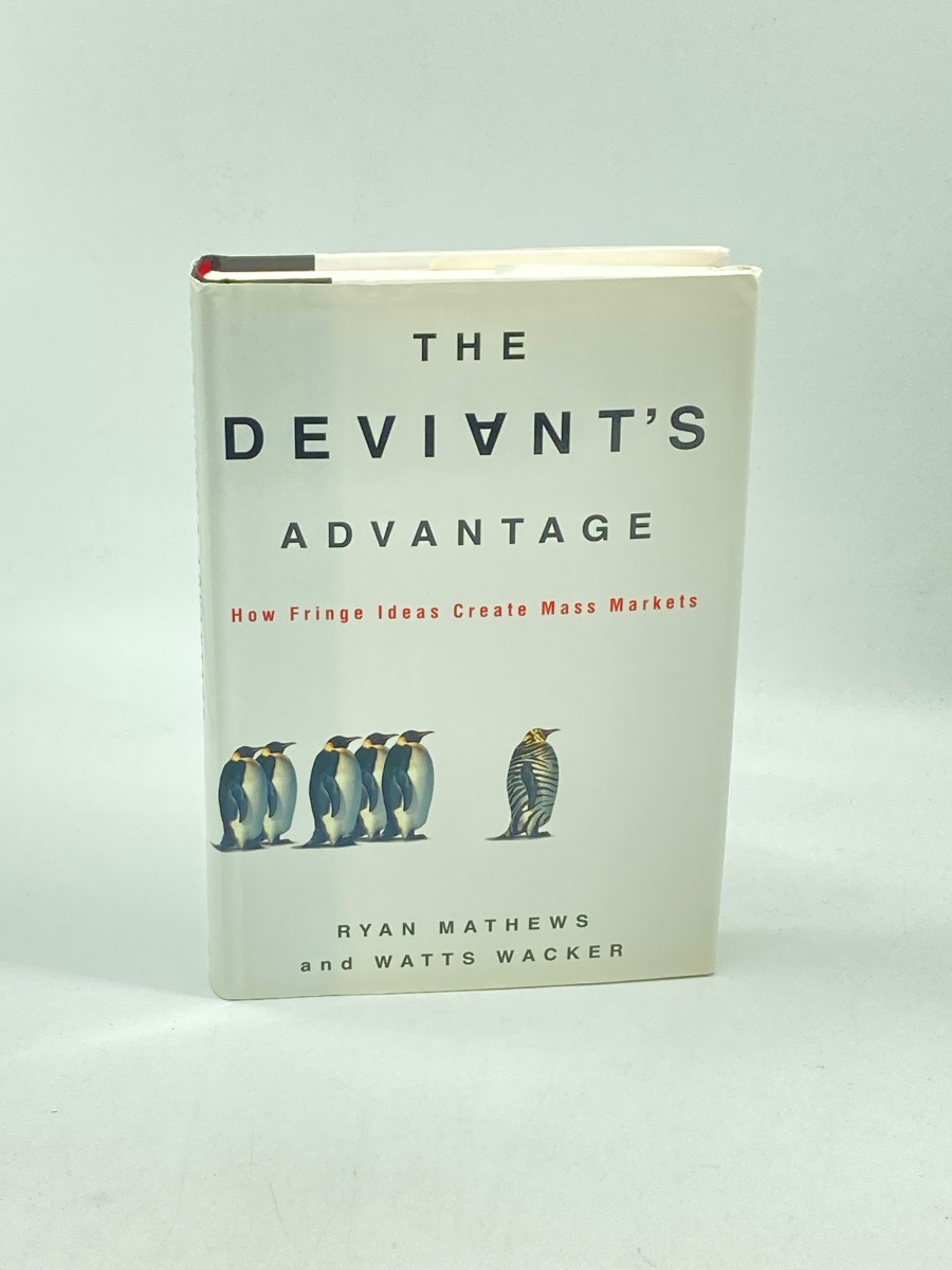 The Deviant's Advantage (First Printing) How Fringe Ideas Create Mass Markets