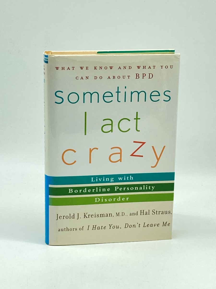 Sometimes I Act Crazy Living with Borderline Personality Disorder