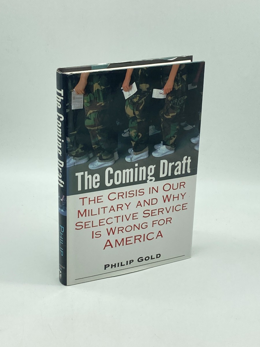 The Coming Draft (First Printing) The Crisis in Our Military and why Selective Service is Wrong for America