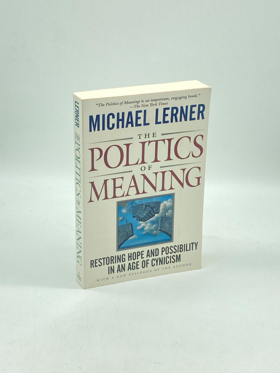 The Politics of Meaning Restoring Hope and Possibility in an Age of Cynicism