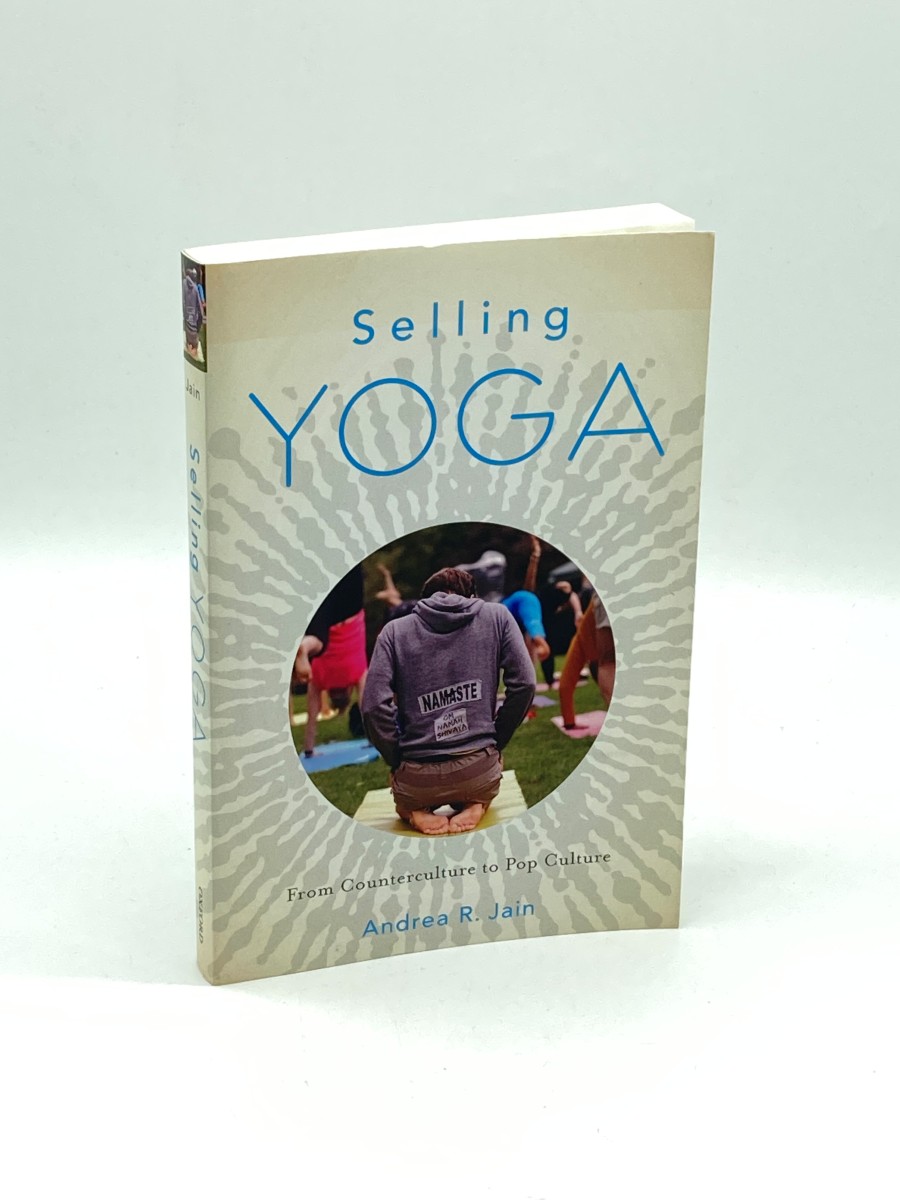 Selling Yoga From Counterculture to Pop Culture