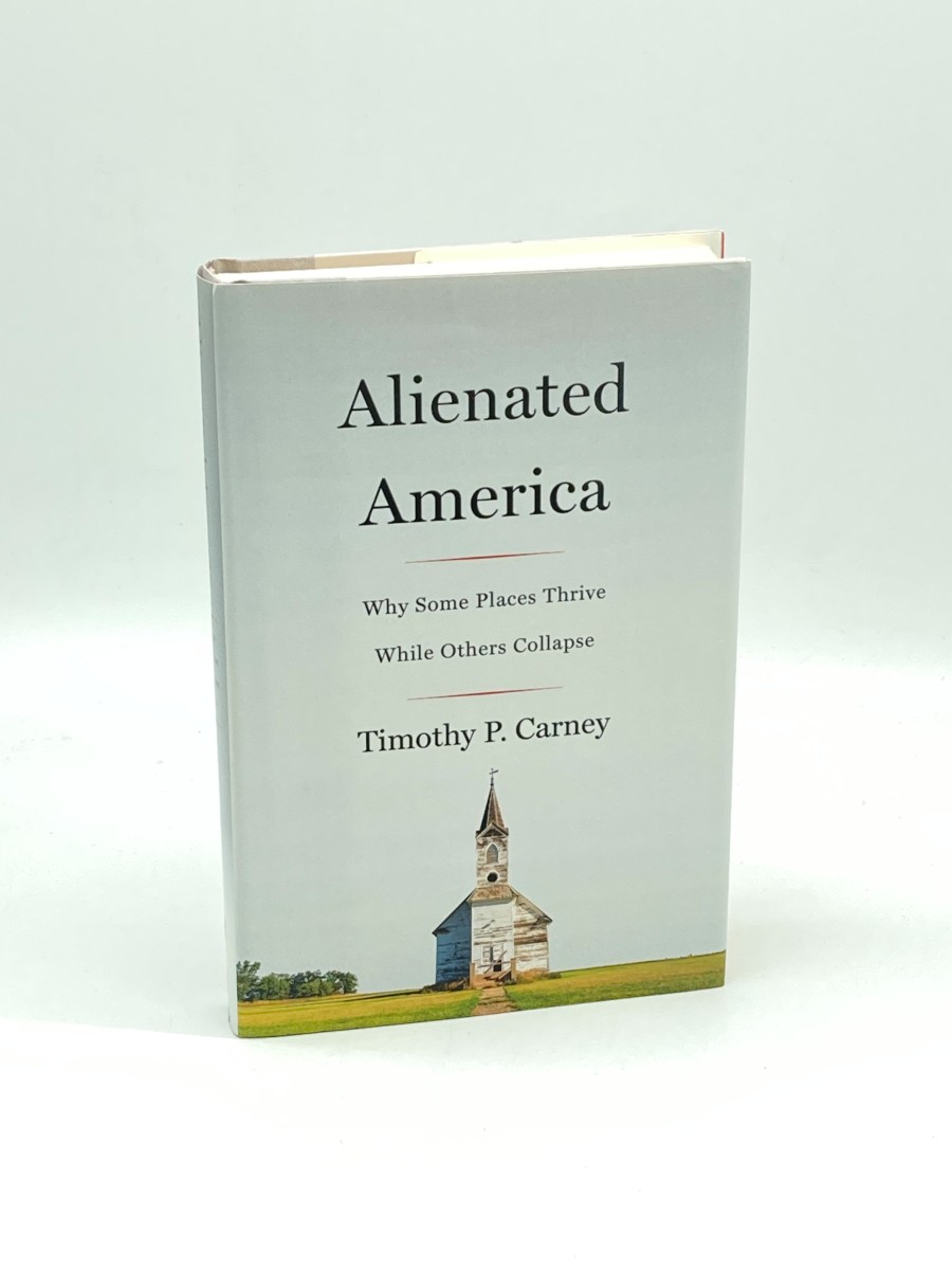 Alienated America (First Printing) Why Some Places Thrive While Others Collapse