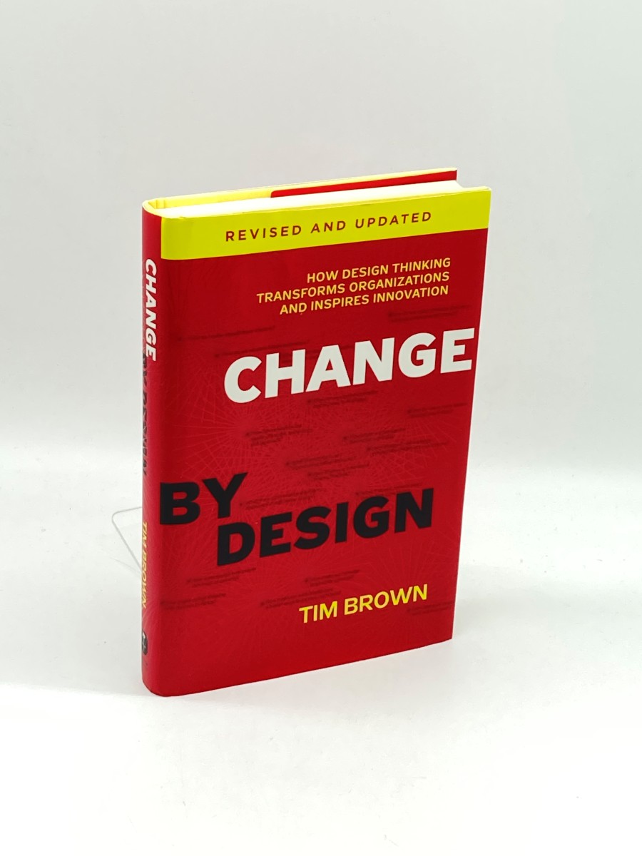 Change by Design, Revised and Updated How Design Thinking Transforms Organizations and Inspires Innovation