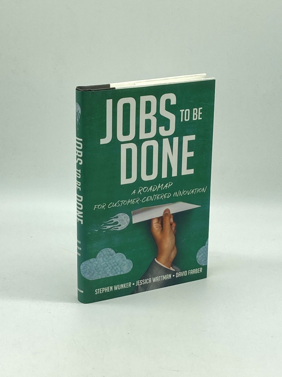 Image for Jobs to be Done A Roadmap for Customer-Centered Innovation Jobs to be Done A Roadmap for Customer-Centered Innovation