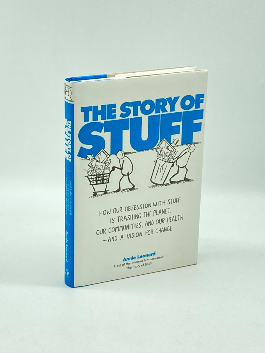 The Story of Stuff How Our Obsession with Stuff is Trashing the Planet, Our Communities, and Our Health-And a Vision for Change