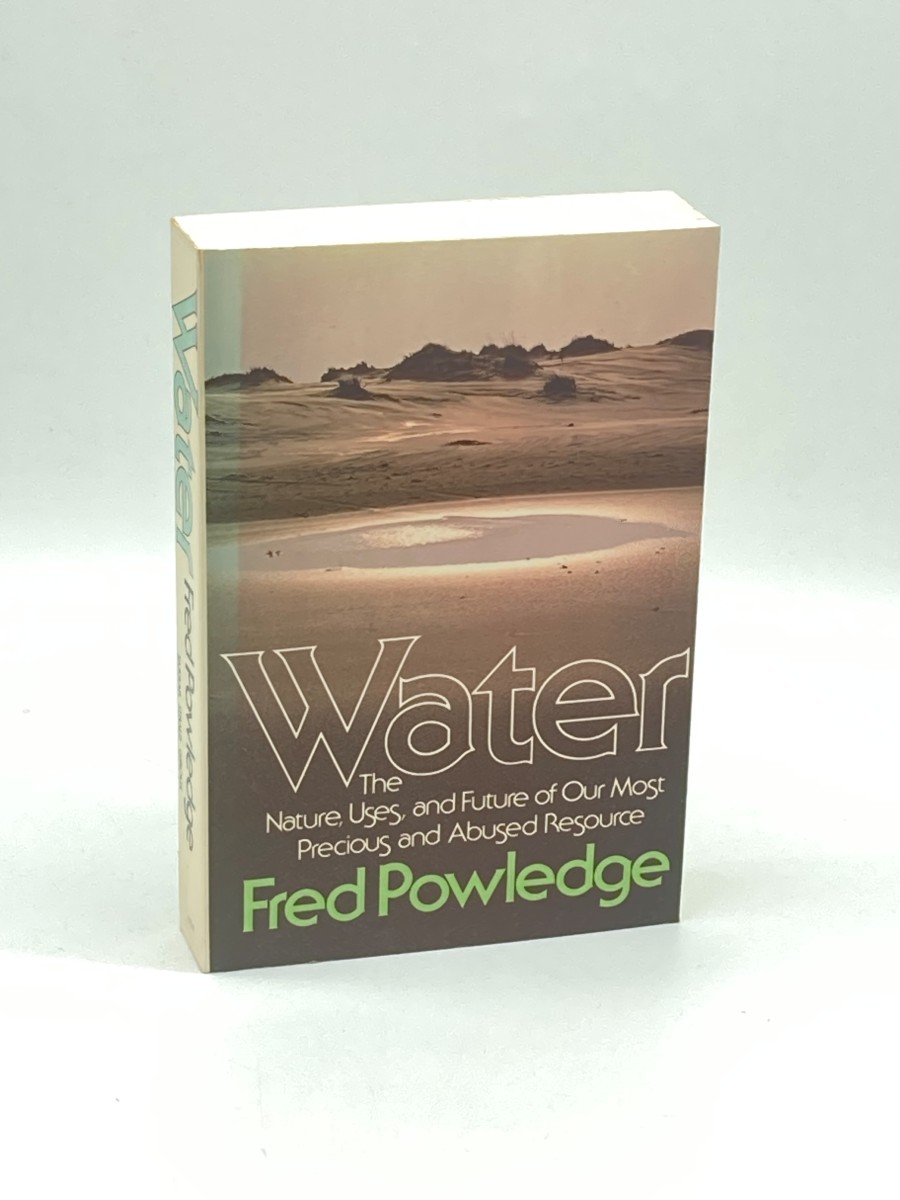 Water The Nature, Uses and Future of Our Most Precious and Abused Resource