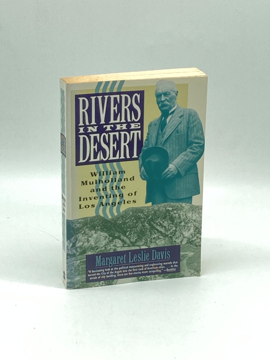 Rivers in the Desert William Mulholland and the Inventing of Los Angeles