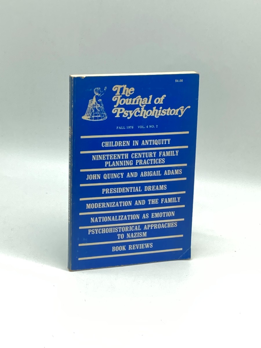 The Journal of Psychohistory Fall 1976: Vol. 4 No. 2 A Journal if Childhood and Psychohistory