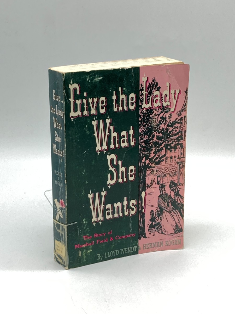 Give the Lady What She Wants The Story of Marshall Field & Company