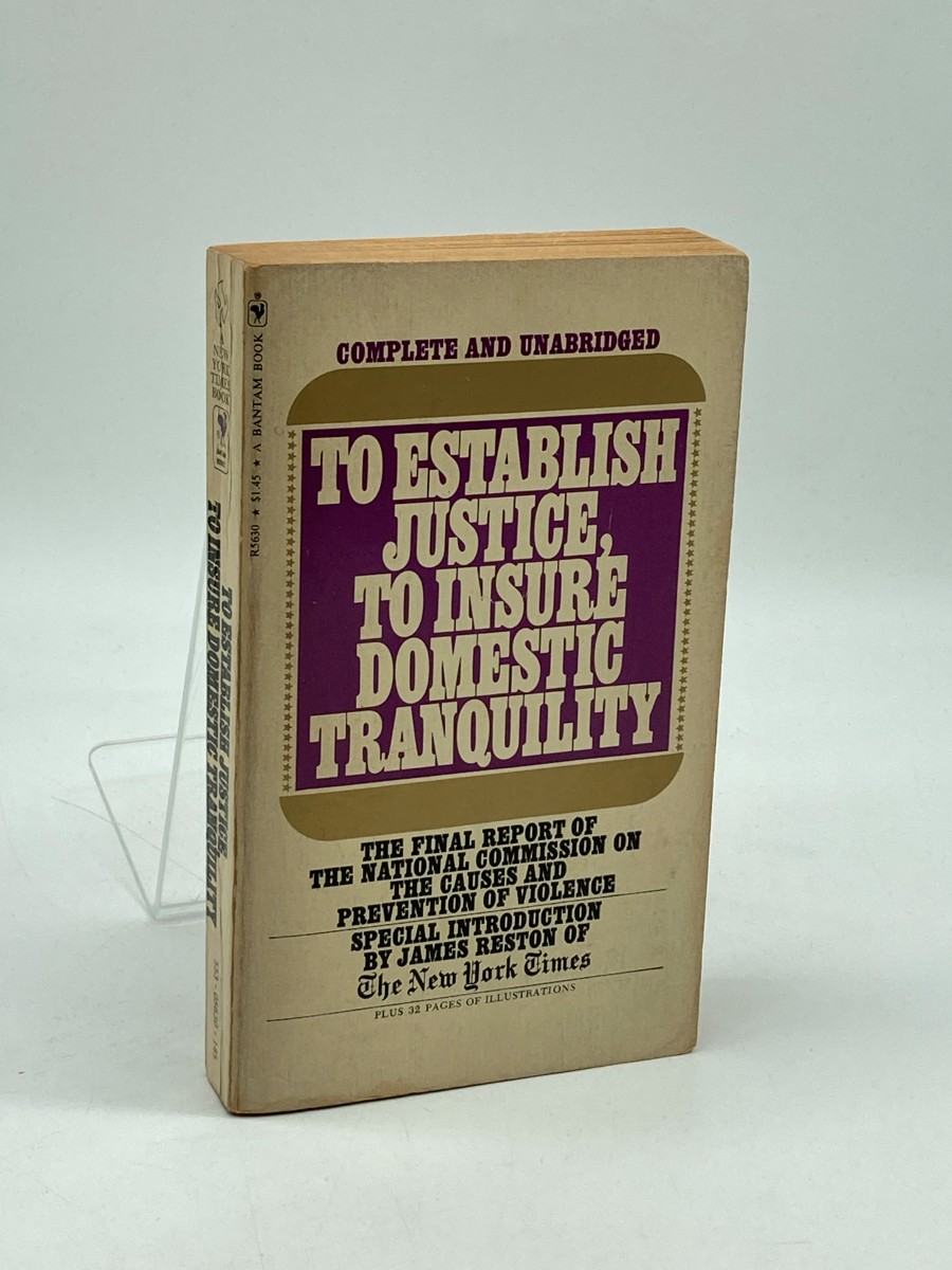 To Establish Justice, to Insure Domestic Tranquility The Final Report of the National Commission on the Causes and Prevention of Violence