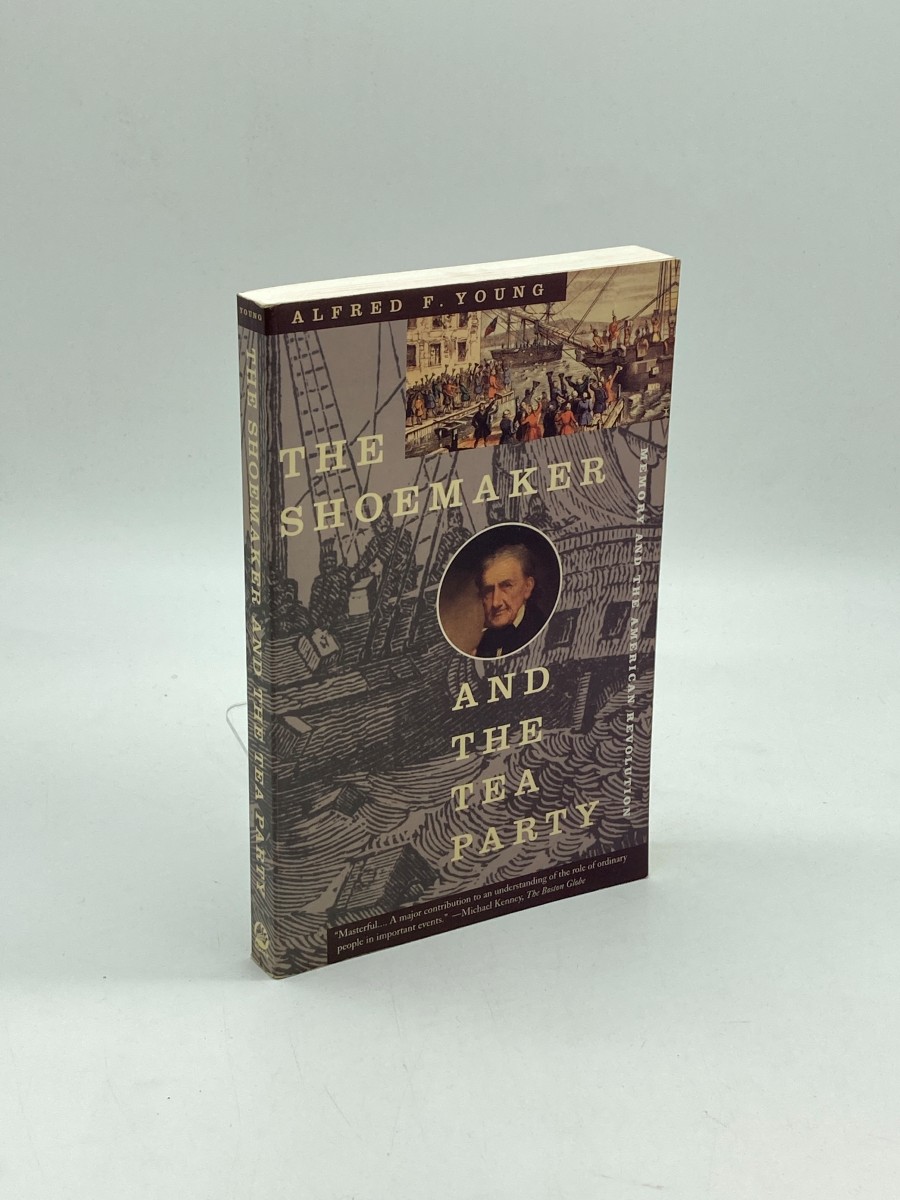 The Shoemaker and the Tea Party Memory and the American Revolution