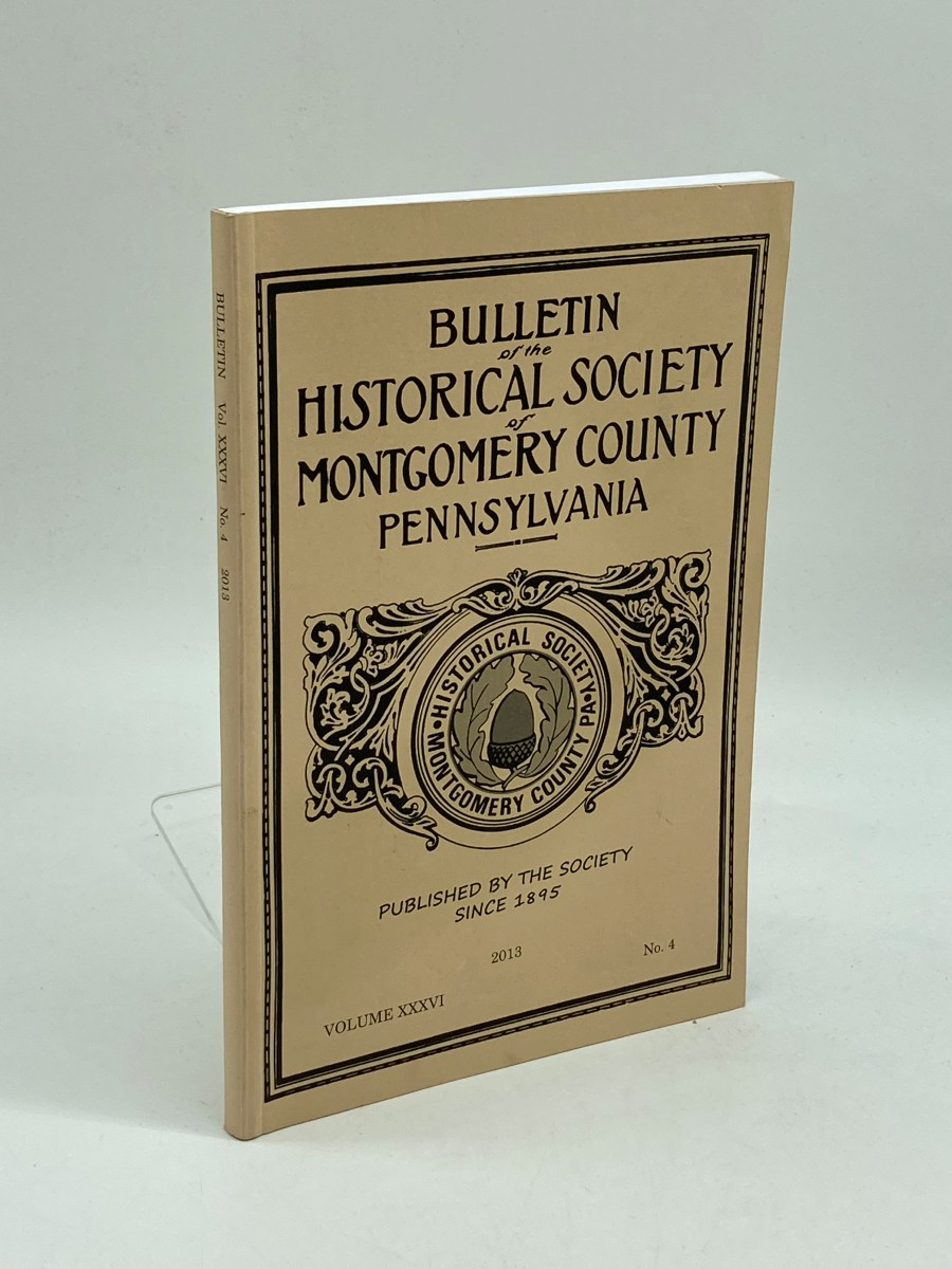 Image for The Bulletin Of The Historical Society Of Montgomery County, PA 2013, No. 4 The Bulletin Of The Historical Society Of Montgomery County, PA 2013, No. 4