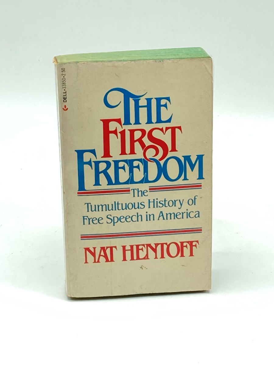 The First Freedom The Tumultous History of Free Speech in America