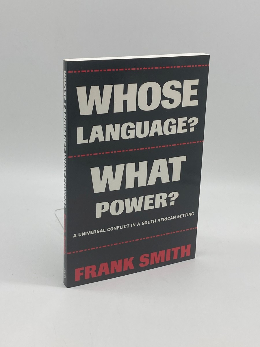 Whose Language What Power (First Printing) A Universal Conflict in a South African Sett