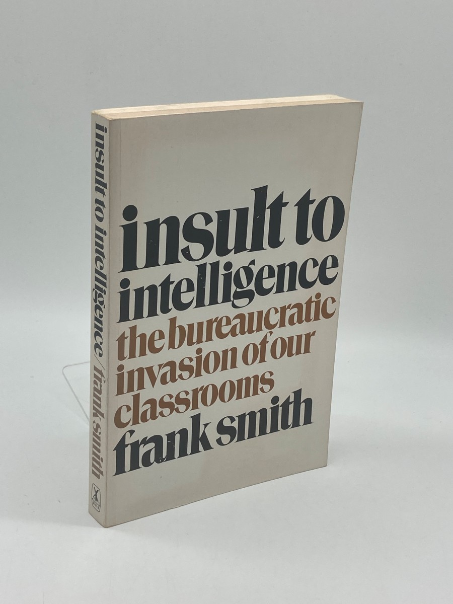Insult to Intelligence The Bureaucratic Invasion of Our Classrooms