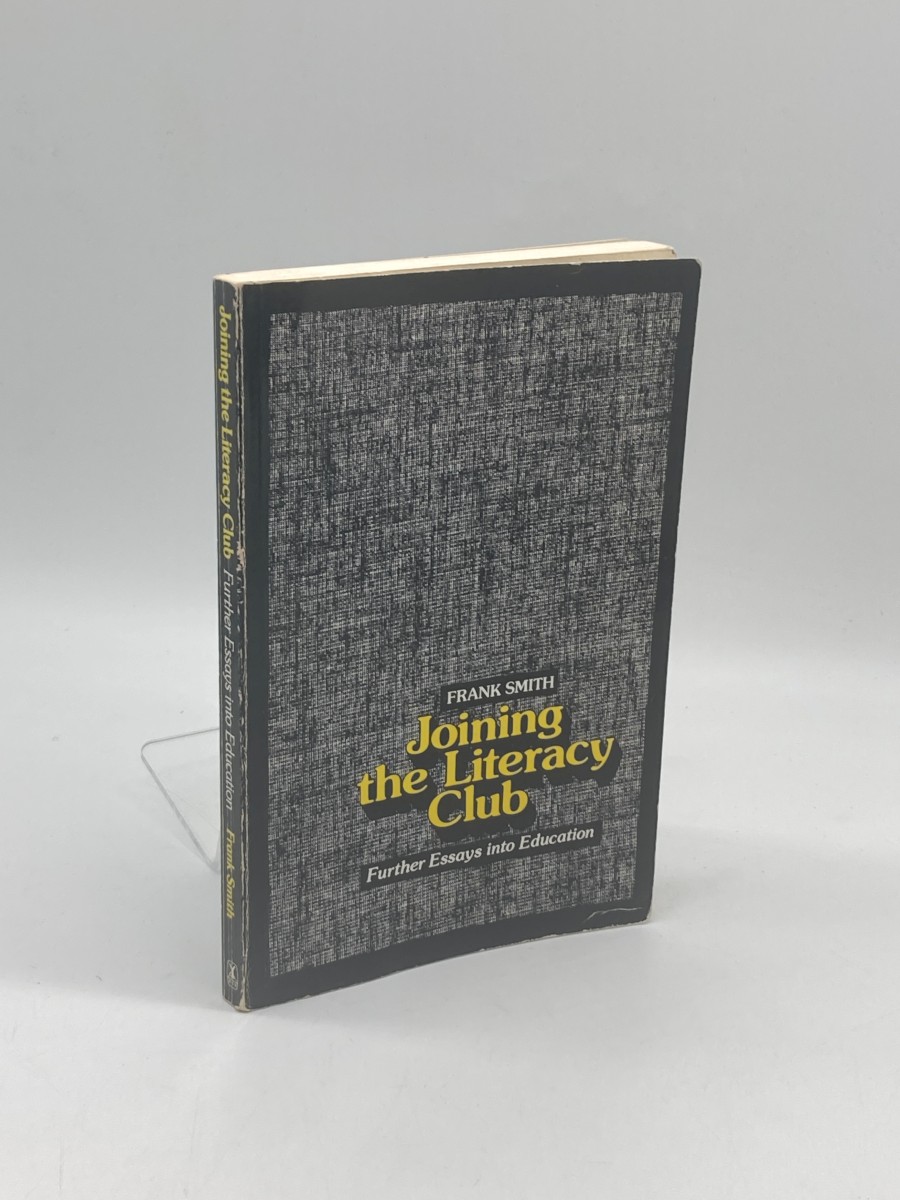 Joining the Literacy Club (First Printing) Further Essays Into Education