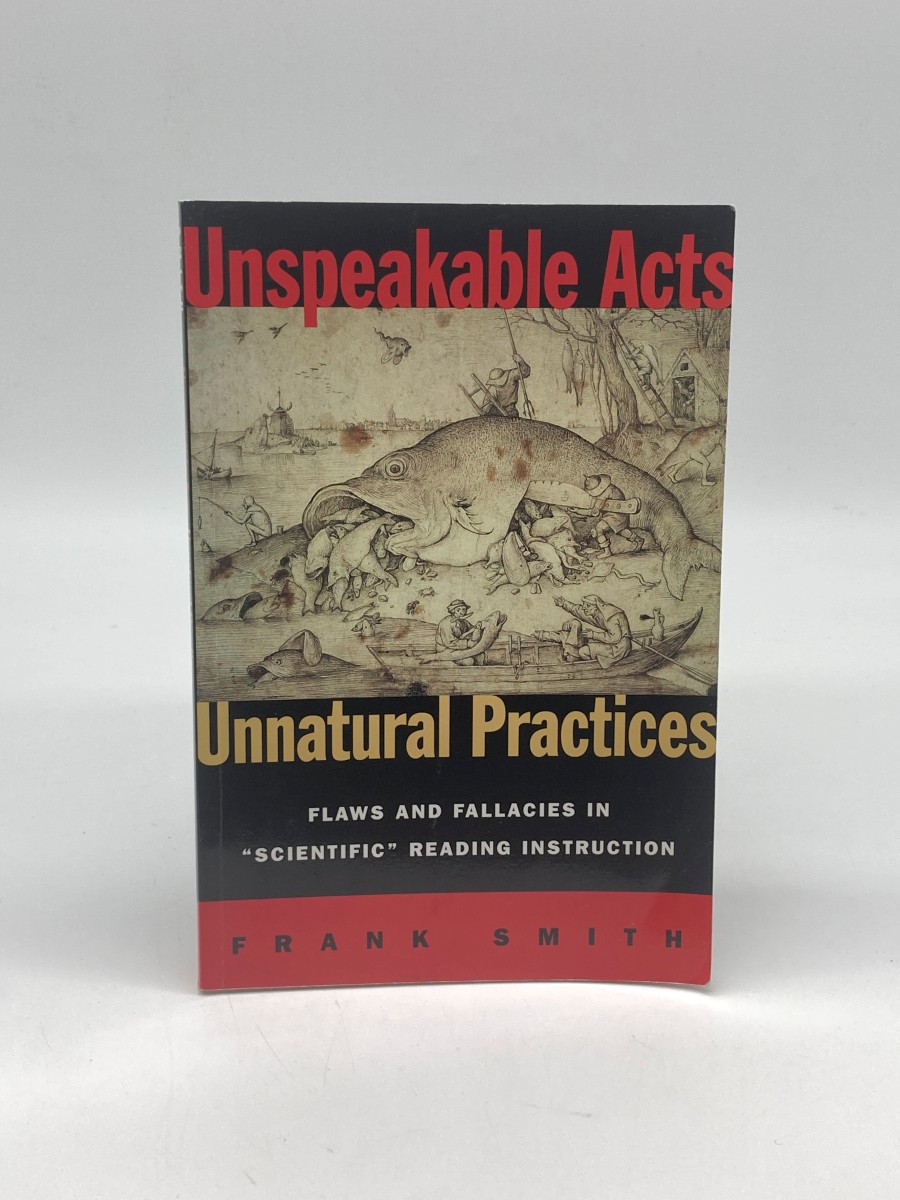 Unspeakable Acts, Unnatural Practices Flaws and Fallacies in Scientific Reading Instruction