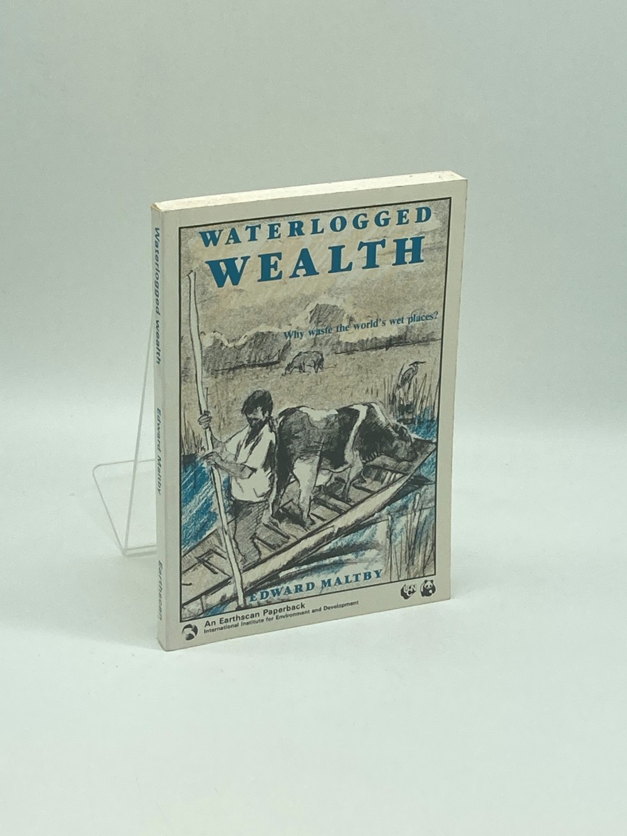 Waterlogged Wealth Why Waste the World's Wet Places