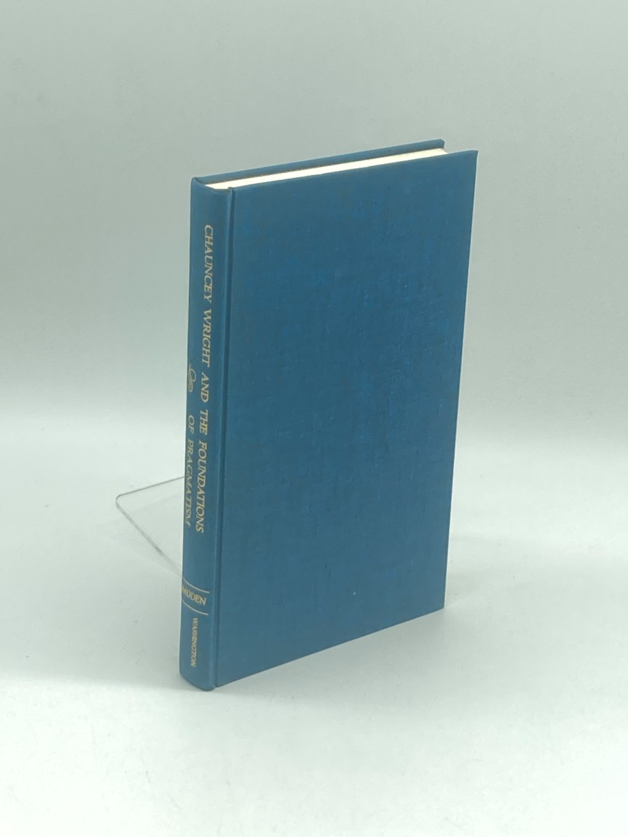 Chauncey Wright and the Foundations of Pragmatism