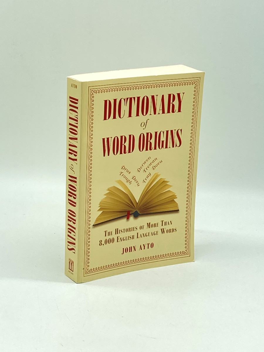 Dictionary of Word Origins The Histories of More Than 8,000 English-Language Words