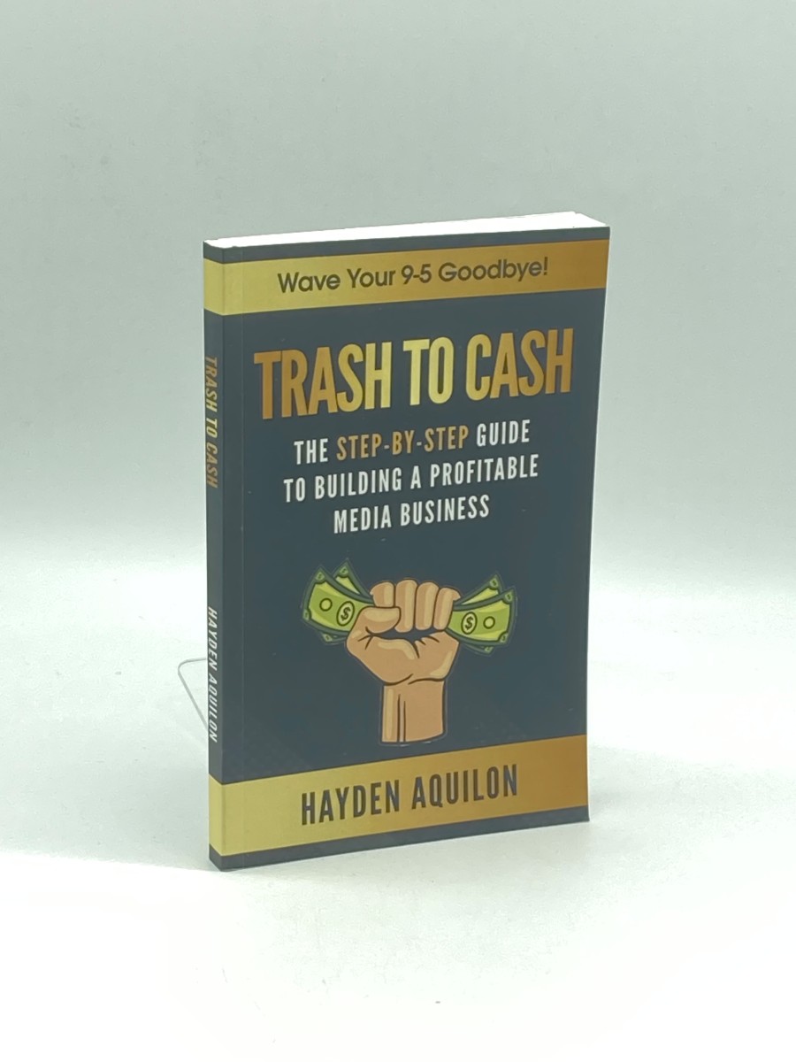 Trash to Cash The Step-By-Step Guide to Building a Profitable Media Business