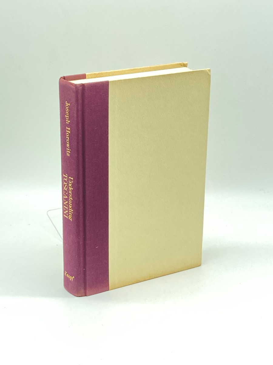 Understanding TOSCANINI How He Became an American Culture-God and Helped Create a New Audience for Old Music