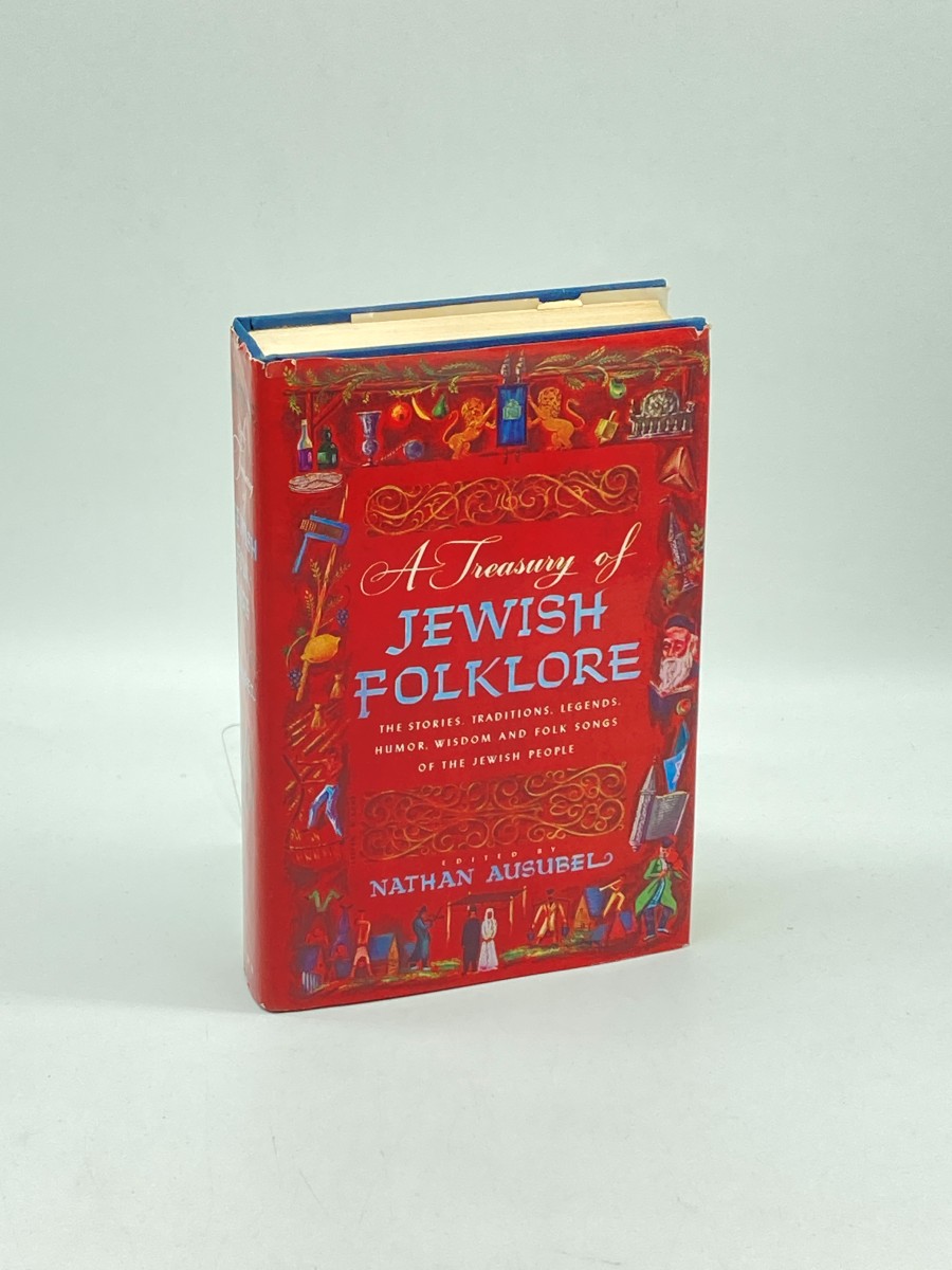 A Treasury of Jewish Folklore Stories, Traditions, Legends, Humor, Wisdom and Folk Songs of the Jewish People