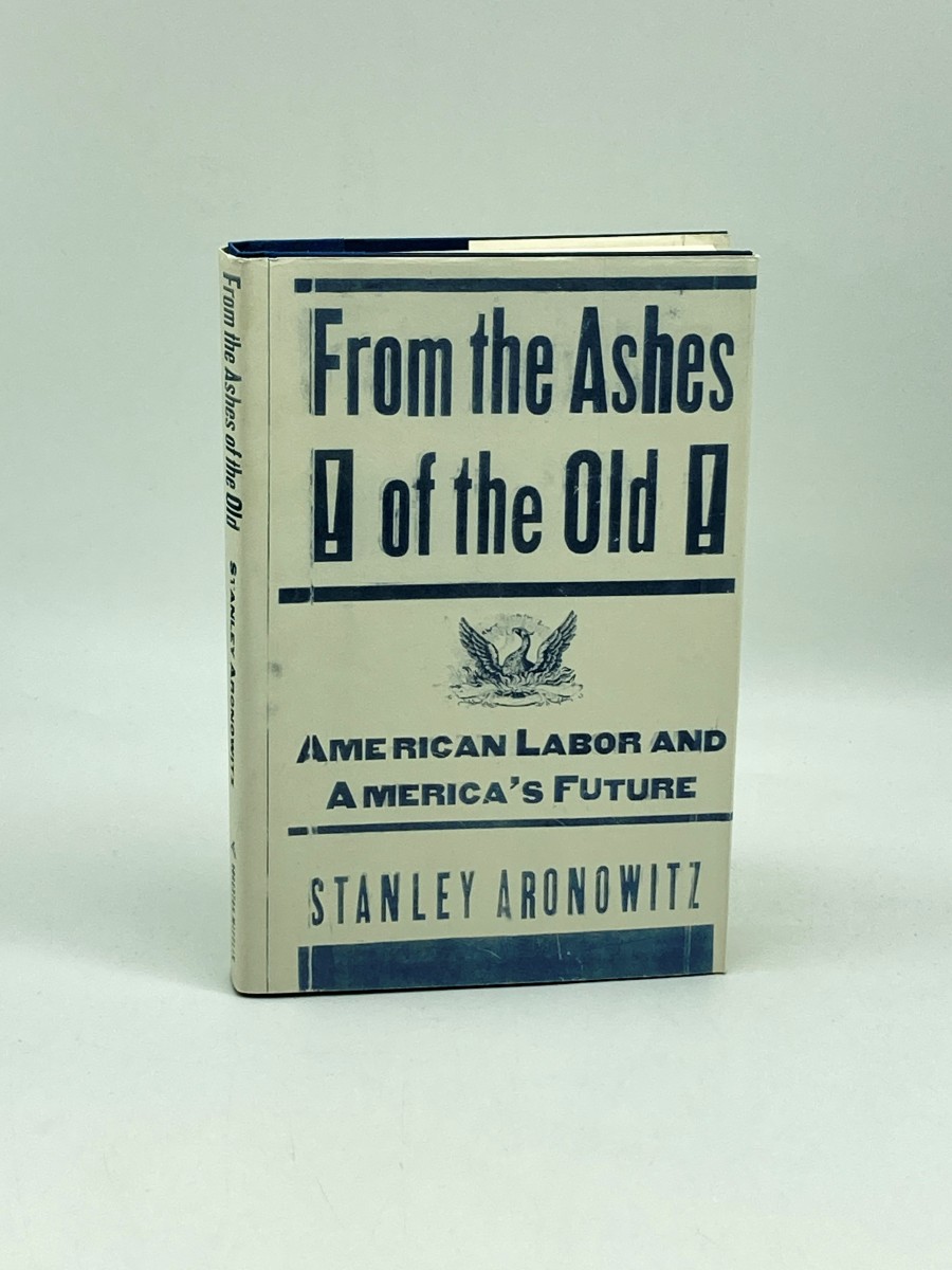 From the Ashes of the Old (First Printing) American Labor and America's Future