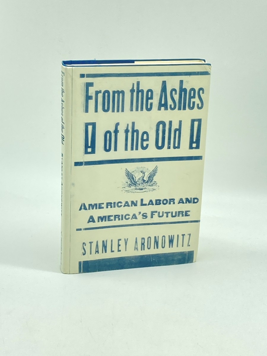 From the Ashes of the Old (First Printing) American Labor and America's Future
