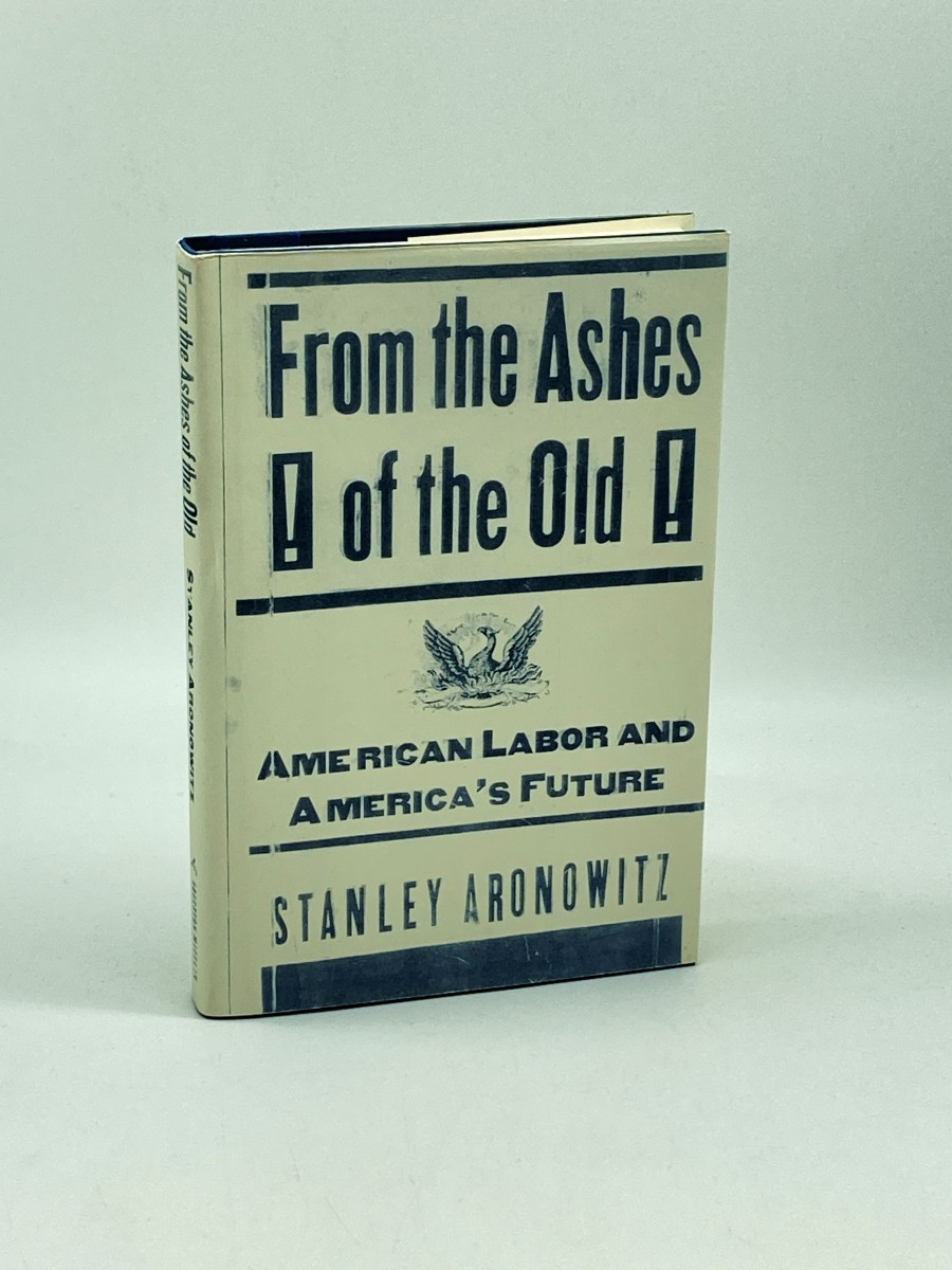 From the Ashes of the Old (First Printing) American Labor and America's Future