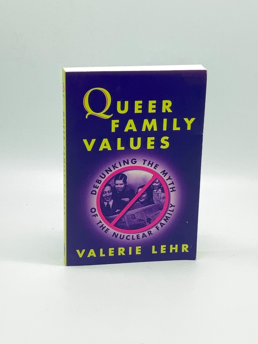 Queer Family Values Rethinking the Myth of the Nuclear Family