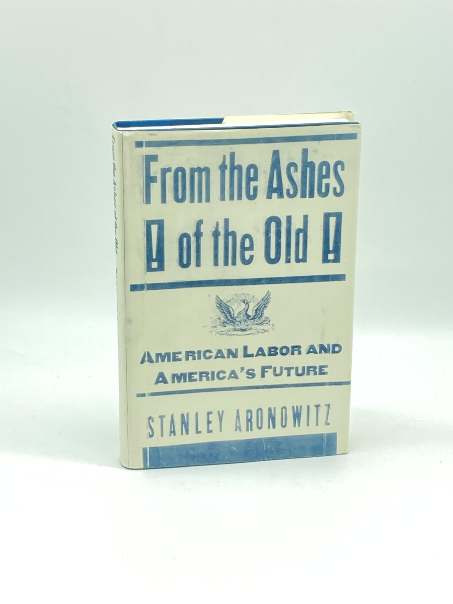 From the Ashes of the Old (First Printing) American Labor and America's Future