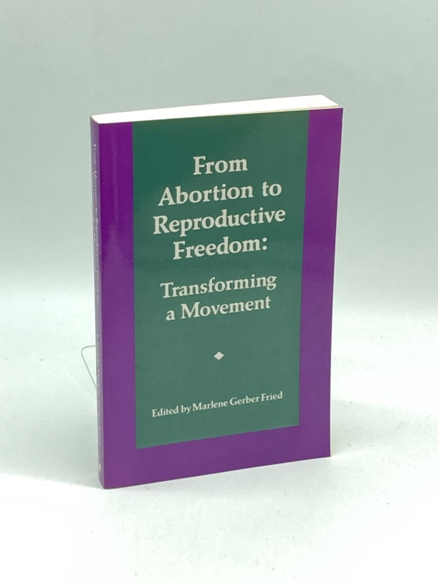 From Abortion to Reproductive Freedom Transforming a Movement
