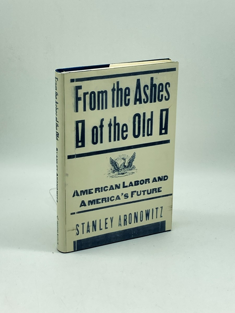 From the Ashes of the Old (First Printing) American Labor and America's Future