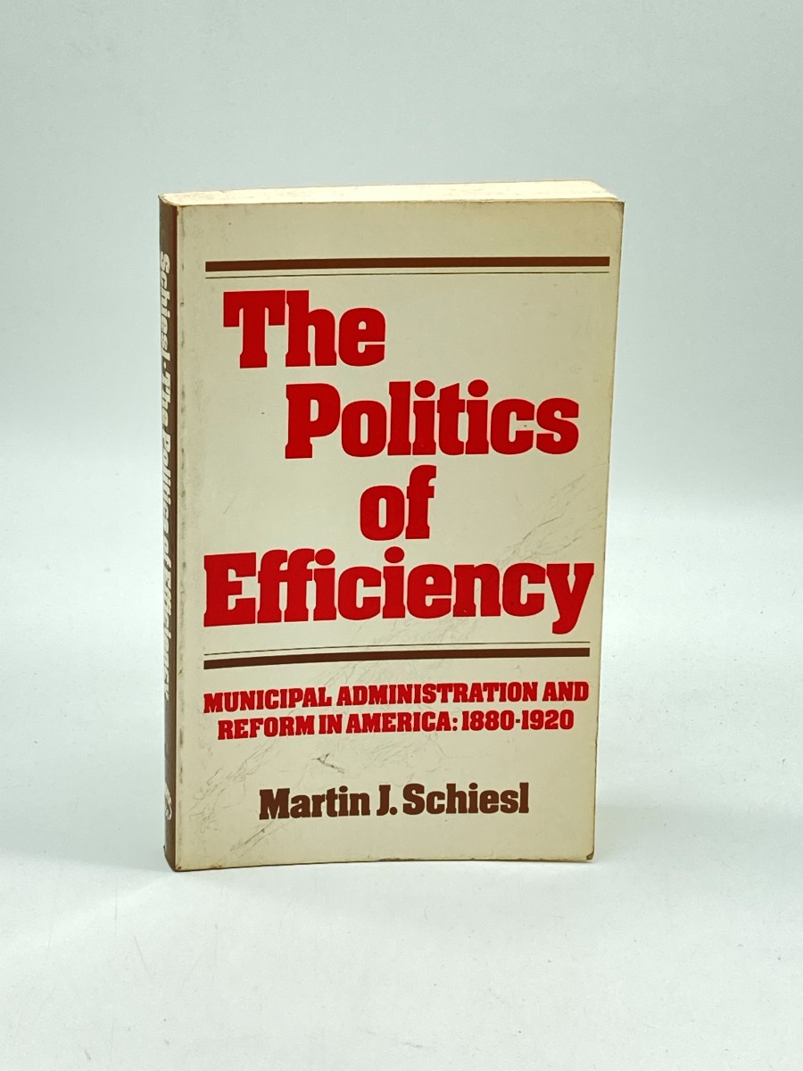 Image for The Politics of Efficiency Municipal Administration and Reform in America, 1880-1920 The Politics of Efficiency Municipal Administration and Reform in America, 1880-1920