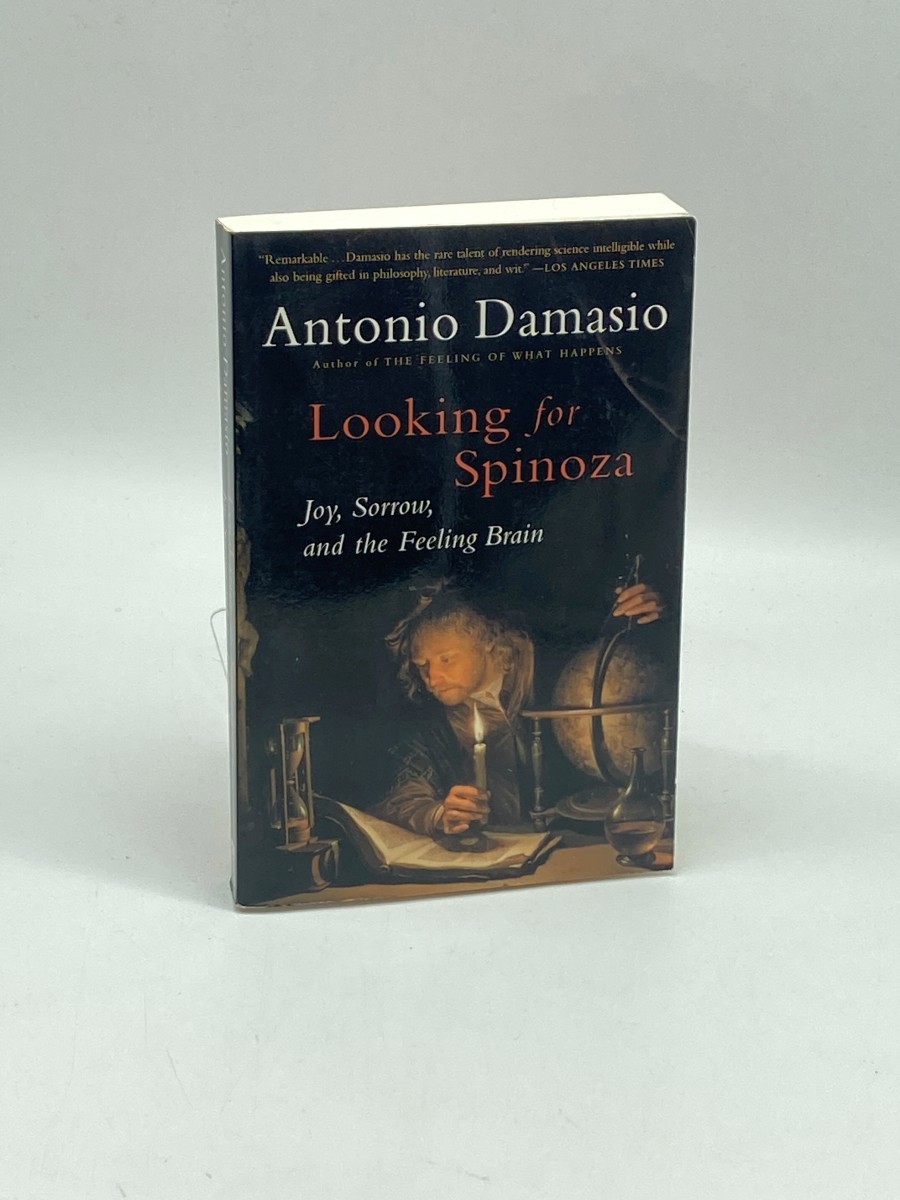 Looking for Spinoza Joy, Sorrow, and the Feeling Brain