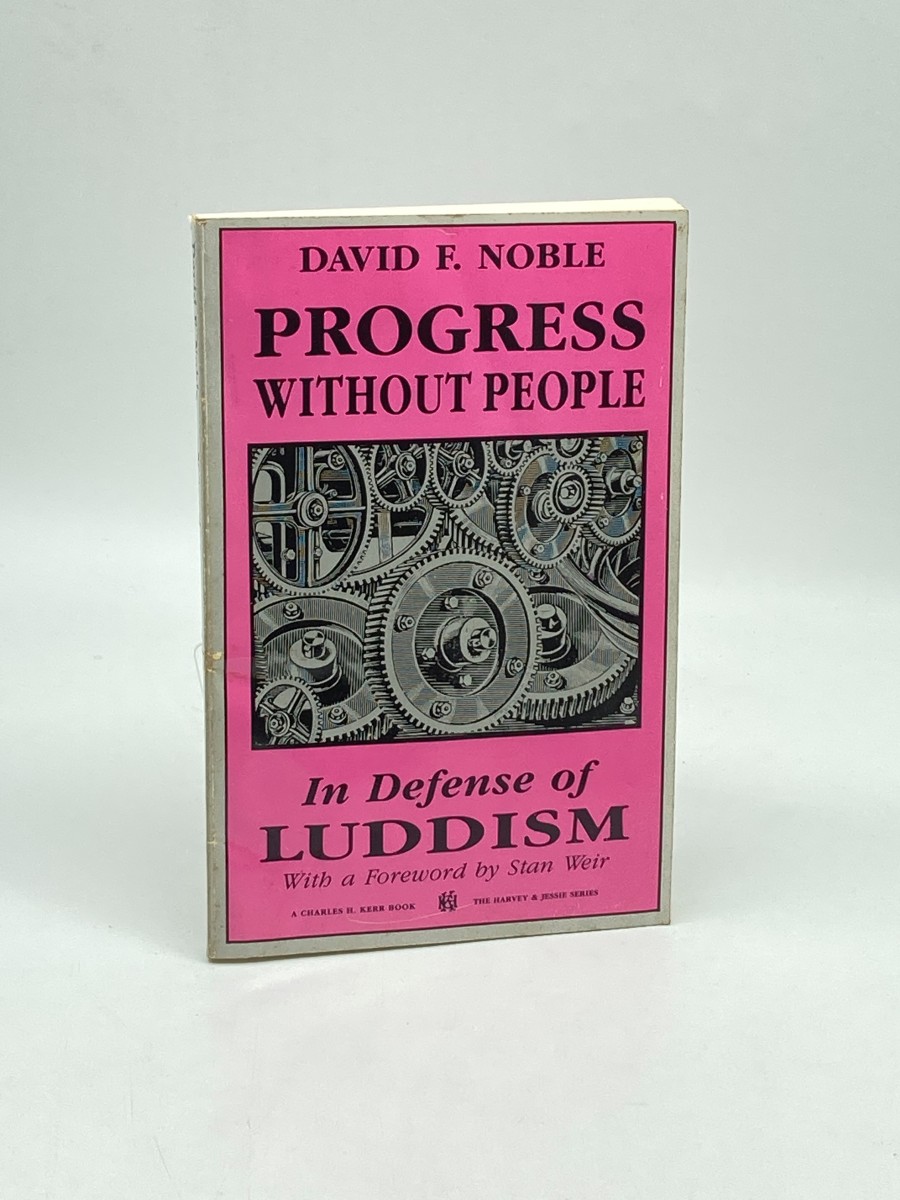 Progress Without People In Defense of Luddism