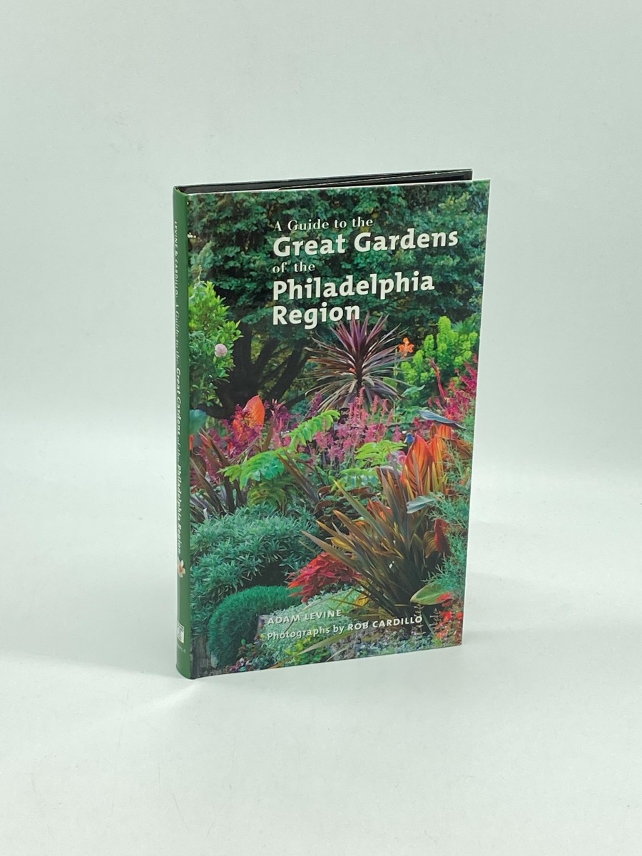 A Guide to the Great Gardens of the Philadelphia Region