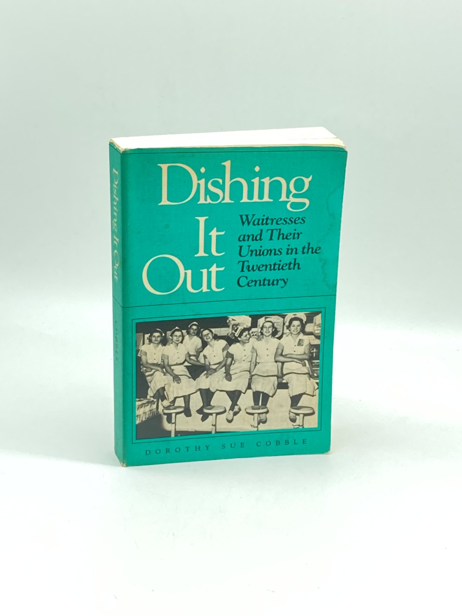Dishing it Out Waitresses and Their Unions in the Twentieth Century