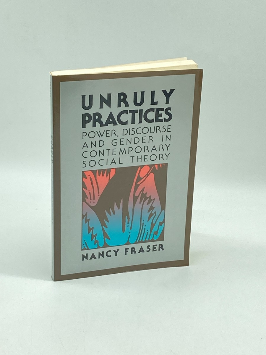 Unruly Practices Power, Discorse, and Gender in Contemporary Social Theory